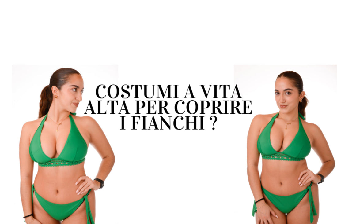 Costumi a vita alta per coprire i fianchi?